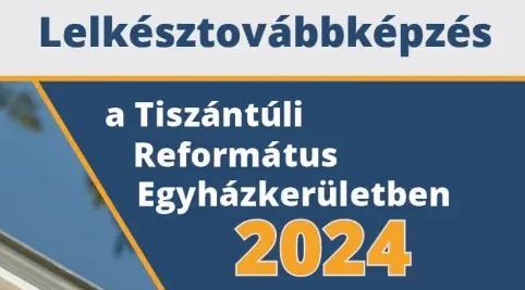 Megjelent a Tiszántúli Református Lelkésztovábbképző Intézet 2024-es programfüzete